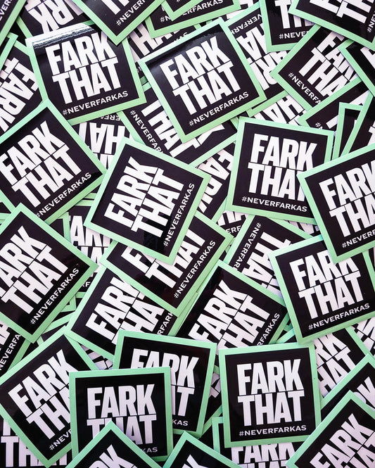 “Fark That” Sticker - Series II