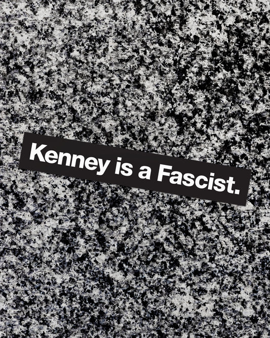 “Kenney is a Fascist” Bumper Sticker